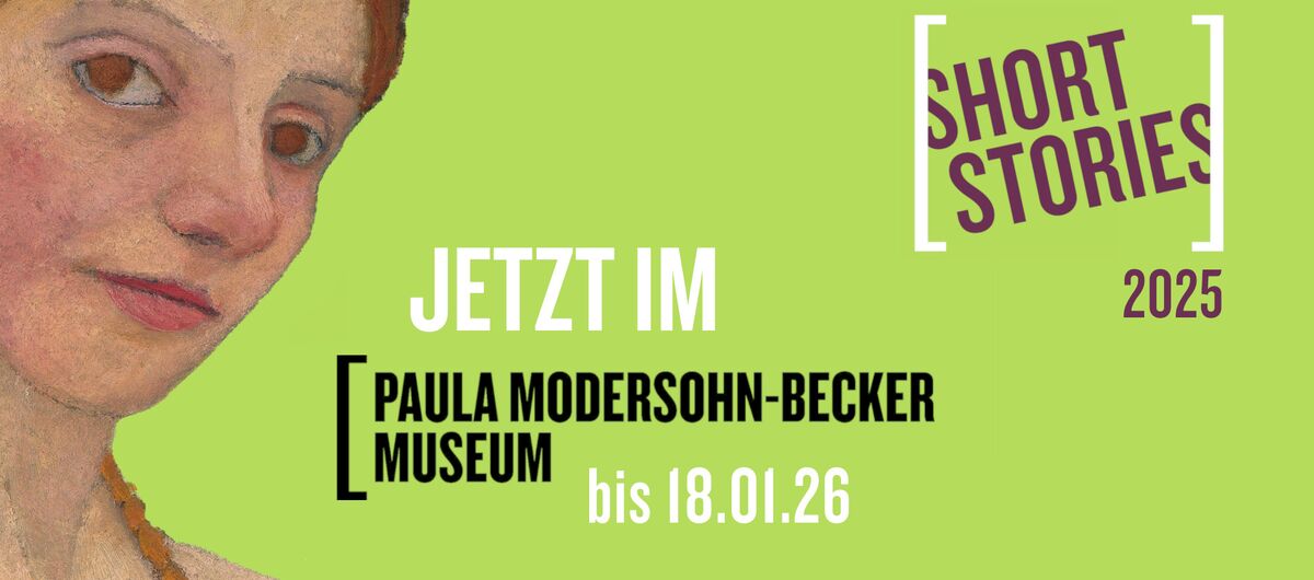 Auf hellgrünem Hintergrund ragt von der linken Seite das Gesicht einer jungen Frau in das Ausstellungsplakat. In der rechten oberen Ecke steht "short stories 2025" geschrieben. Mittig steht "Jetzt im Paula Modersphn-Becker Museum bis 18.01.26"